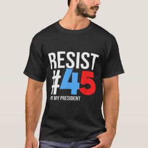 Camiseta Resistir no a mi presidente 86 45 Anti Trump