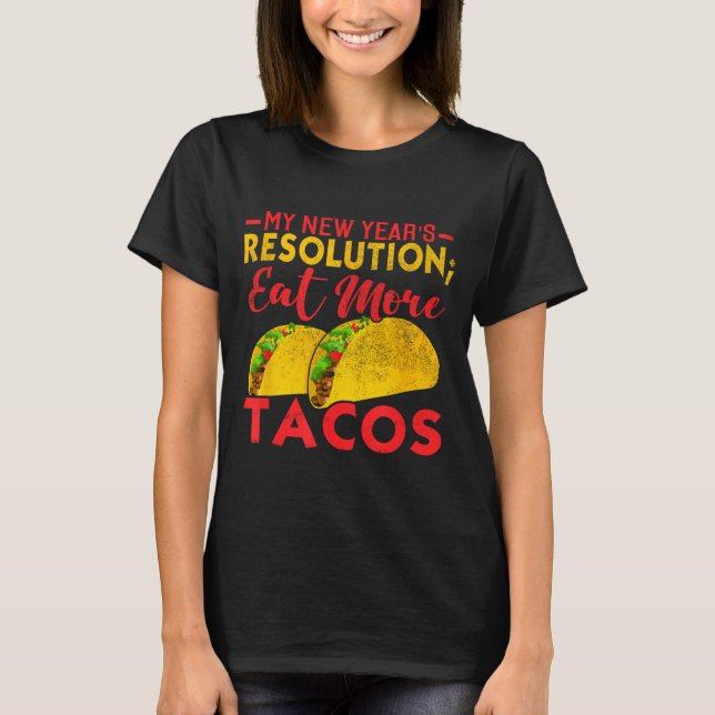 Camiseta Resolution Eat More Tacos Funny New Year Holiday  (Anverso)
