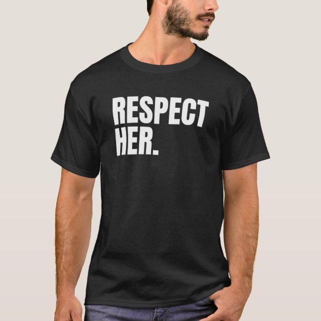 Camiseta Respect Her - Protect Cherish Please Love Marry Ho (Anverso)