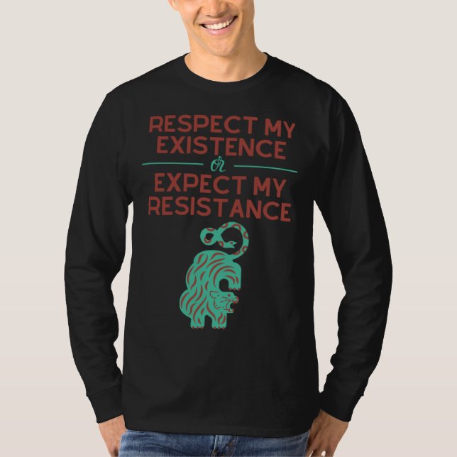 Camiseta Respect my Existence or Expect My Resistance (Anverso)