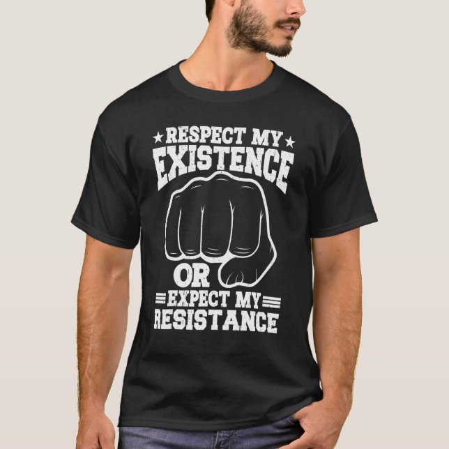 Camiseta Respect My Existence Or Expect My Resistance    (Anverso)