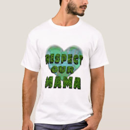 Camiseta Respect our Mama, Save the Earth