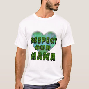 Camiseta Respect our Mama, Save the Earth