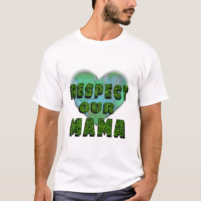 Camiseta Respect our Mama, Save the Earth (Anverso)