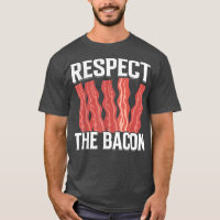 Respect the Bacon - Funny Pork Pig Meat Grilling B