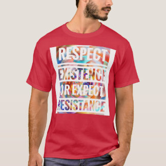 CAMISETA RESPETAR LA EXISTENCIA O ESPERAR LA RESISTENCIA
