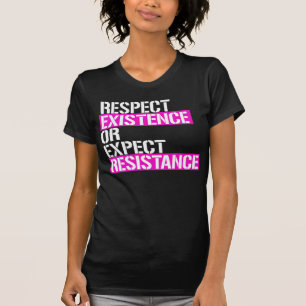 Camiseta Respetar la existencia o esperar resistencia