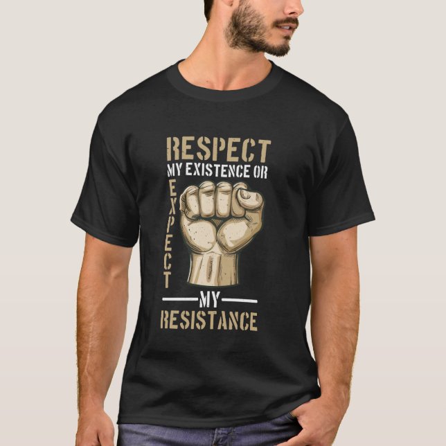 Camiseta Respetar Mi Existencia O Esperar Mi Resistencia — (Anverso)