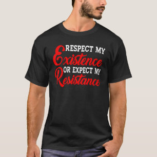 Camiseta Respetar Mi Existencia O Esperar Mi Resistencia —