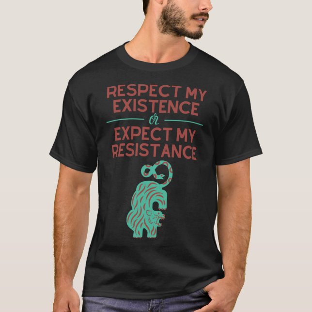 Camiseta Respetar mi existencia o esperar mi resistencia (Anverso)
