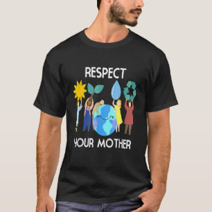 Camiseta Respete a su madre naturaleza Feliz Día de la Tier