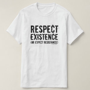 Camiseta Respete la existencia (o cuente con la