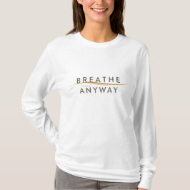 Camiseta Respira de todos modos – Conciencia del estrés Ama