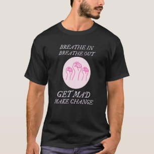 Camiseta Respirar en la respiración, hacer cambios político
