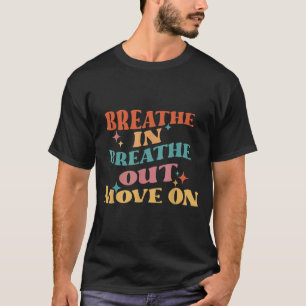 Camiseta Respirar En Respiración, Salir, Avanzar - Meditaci