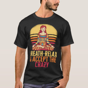 Camiseta Respire Relájese Aceptando El Loco Yoga Meditate I