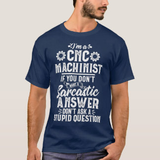 Camiseta Respuesta sarcástica Operador Maquinista CNC
