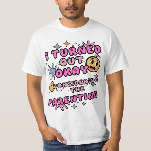 Camiseta Resulté Bien Considerando La Crianza (Anverso)