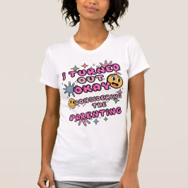 Camiseta Resulté Bien Considerando La Crianza