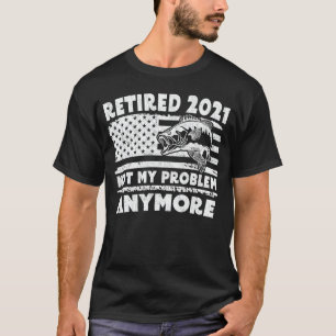Camiseta Retirada 2021 No Es Mi Problema Pescar Más Gracios