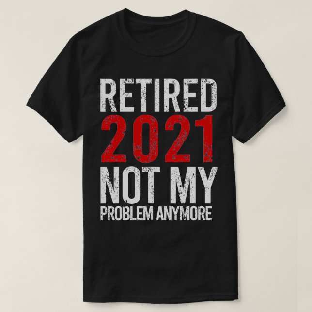 Camiseta Retirada 2021 Ya No Es Mi Problema La Jubilación  (Diseño del anverso)