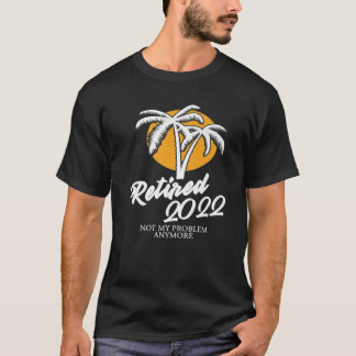 Camiseta Retirada 2022 No Es Mi Problema Más Renta De Jubil