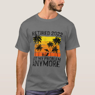 Camiseta Retirada 2022 No Es Mi Problema Más Renta De Jubil