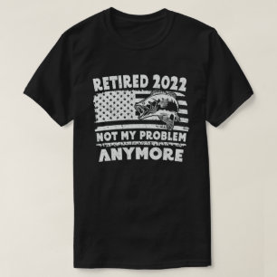 Camiseta Retirada 2022 No Es Mi Problema Pescar Más Gracio