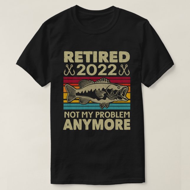 Camiseta Retirada 2022 No Es Mi Problema Pescar Más Gracios (Diseño del anverso)