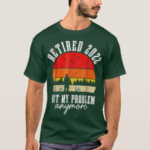 Camiseta Retirada 2022 No Es Mi Problema Pescar Más Gracios