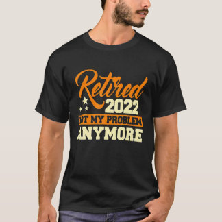 Camiseta Retirada 2022 Ya No Es Mi Problema - Jubilación G