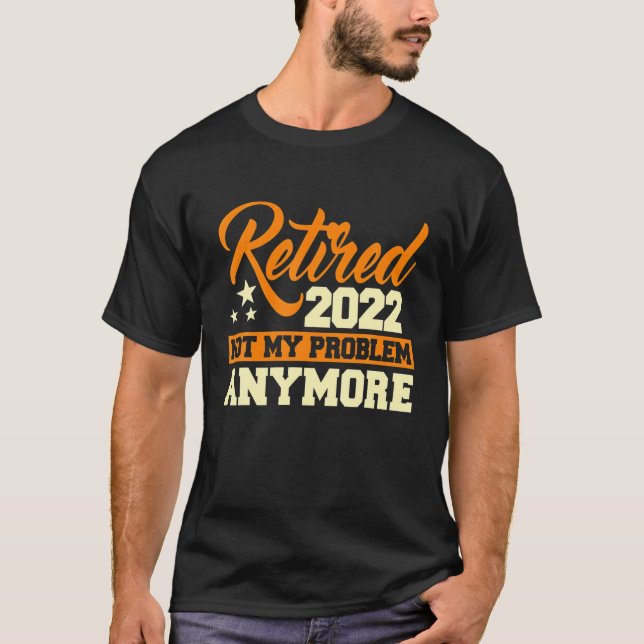 Camiseta Retirada 2022 Ya No Es Mi Problema - Jubilación G (Anverso)