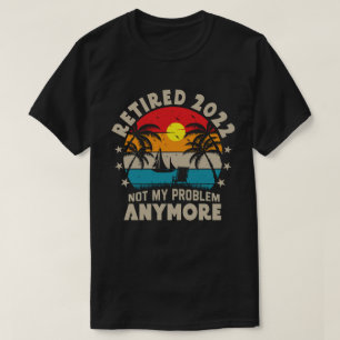 Camiseta Retirada 2022 Ya No Es Mi Problema La Jubilación