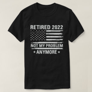 Camiseta Retirada 2022 Ya No Es Mi Problema La Jubilación