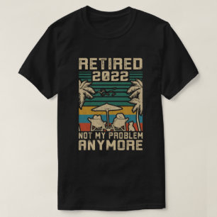 Camiseta Retirada 2022 Ya No Es Mi Problema La Jubilación