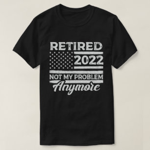 Camiseta Retirada 2022 Ya No Es Mi Problema La Jubilación