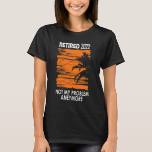 Camiseta Retirada 2022 Ya No Es Mi Problema Retirada De Vin