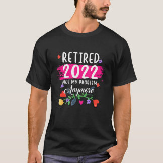 Camiseta Retirada 2022 Ya No Es Mi Problema Retirarse Para