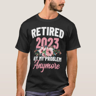 Camiseta Retirada 2023 No Es Mi Problema Más Pluma De Jubil