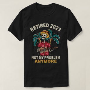 Camiseta Retirada 2023 Ya No Es Mi Problema La Jubilación