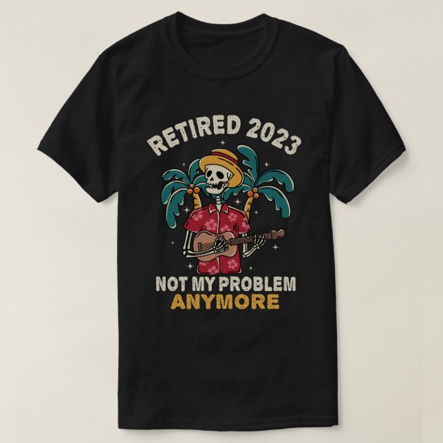 Camiseta Retirada 2023 Ya No Es Mi Problema La Jubilación (Diseño del anverso)