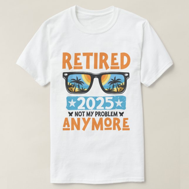 Camiseta Retirada 2025 Ya No Es Mi Problema La Jubilación (Diseño del anverso)