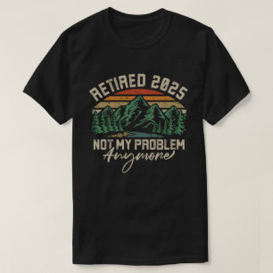 Camiseta Retirada 2025 Ya No Es Mi Problema La Jubilación