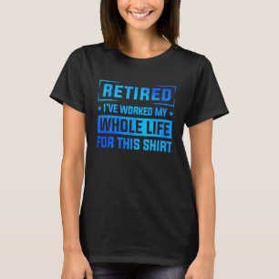 Camiseta Retirada He trabajado toda mi vida por este retiro