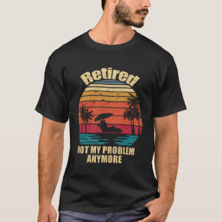 Camiseta Retirada No Es Mi Problema Más Jubilación