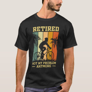 Camiseta Retirada No Es Mi Problema Ya Más Ciclo De Plan De