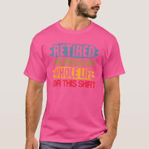 Camiseta Retirada Trabajé Toda Mi Vida Para Estos Jubilados