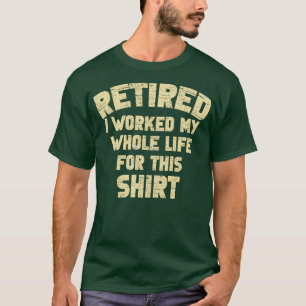 Camiseta Retirada Trabajé Toda Mi Vida Por Esta Divertida R