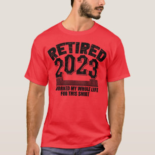 Camiseta Retirada Trabajé Toda Mi Vida Por Esto
