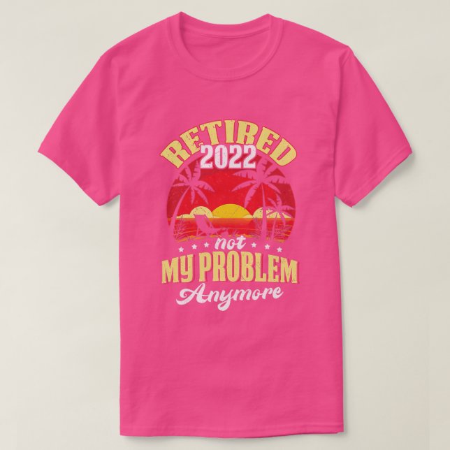 Camiseta Retirado 0 No Es Mi Problema Más Jubilación (Diseño del anverso)